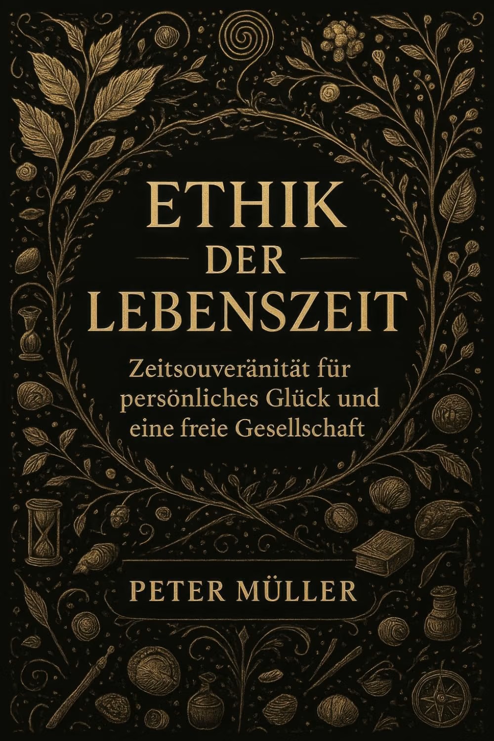 Ethik der Lebenszeit: Zeitsouveränität für persönliches Glück und eine freie Gesellschaft